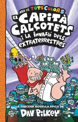 EL CAPITÀ CALÇOTETS I LA INVASIÓ DELS EXTRATERRESTRES EL CAPITÀ CALÇOTETS I LA INVASIÓ DELS EXTRATERRESTRES