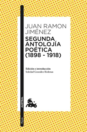 SEGUNDA ANTOLOJÍA POÉTICA (1898-1918) SEGUNDA ANTOLOJÍA POÉTICA (1898-1918)