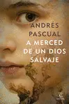 A MERCED DE UN DIOS SALVAJE A MERCED DE UN DIOS SALVAJE
