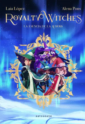 ROYALTY WITCHES 1. LA ESENCIA DE LA AURORA ROYALTY WITCHES 1. LA ESENCIA DE LA AURORA