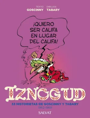IZNOGUD. 33 HISTORIETAS DE GOSCINNY Y TABARY. 1962-1969 IZNOGUD. 33 HISTORIETAS DE GOSCINNY Y TABARY. 1962-1969