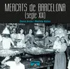 MERCATS DE BARCELONA. SEGLE XIX MERCATS DE BARCELONA. SEGLE XIX