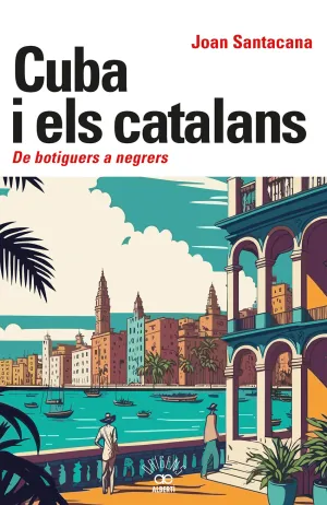 CUBA I ELS CATALANS. DE BOTIGUERS A NEGRERS