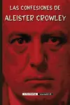 CONFESIONES DE ALEISTER CROWLEY, LAS CONFESIONES DE ALEISTER CROWLEY, LAS