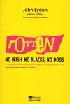 ROTTEN: NO IRISH, NO BLACKS, NO DOGS