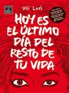 HOY ES EL ÚLTIMO DÍA DEL RESTO DE TU VIDA HOY ES EL ÚLTIMO DÍA DEL RESTO DE TU VIDA