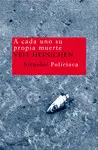 A CADA UNO SU PROPIA MUERTE A CADA UNO SU PROPIA MUERTE