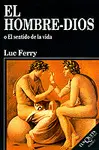 EL HOMBRE-DIOS O EL SENTIDO DE LA VIDA EL HOMBRE-DIOS O EL SENTIDO DE LA VIDA