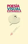 POESÍA VISUAL ESPAÑOLA: ANTOLOGÍA INCOMPLETA