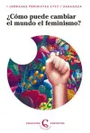 CÓMO PUEDE CAMBIAR EL MUNDO EL FEMINISMO? CÓMO PUEDE CAMBIAR EL MUNDO EL FEMINISMO?