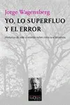 YO, LO SUPERFLUO Y EL ERROR YO, LO SUPERFLUO Y EL ERROR