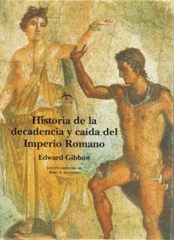 HISTORIA DE LA DECADENCIA Y CAÍDA DEL IMPERIO ROMANO HISTORIA DE LA DECADENCIA Y CAÍDA DEL IMPERIO ROMANO