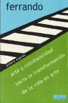 ARTE Y COTIDIANEIDAD, HACIA LA TRANSFORMACIÓN DE LA VIDA EN ARTE ARTE Y COTIDIANEIDAD, HACIA LA TRANSFORMACIÓN DE LA VIDA EN ARTE