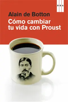CÓMO CAMBIAR TU VIDA CON PROUST