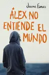 ALEX NO ENTIENDE EL MUNDO ALEX NO ENTIENDE EL MUNDO