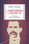 LA PERESTROIKA DE FELIPE VI LA PERESTROIKA DE FELIPE VI