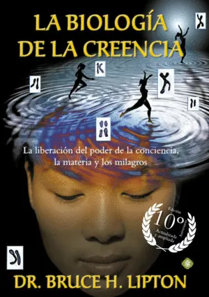 LA BIOLOGÍA DE LA CREENCIA (EDICIÓN 10º ANIVERSARIO) LA BIOLOGÍA DE LA CREENCIA (EDICIÓN 10º ANIVERSARIO)