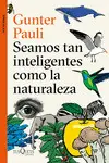 SEAMOS TAN INTELIGENTES COMO LA NATURALEZA SEAMOS TAN INTELIGENTES COMO LA NATURALEZA