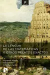 LA LENGUA DE LAS MATEMÁTICAS Y OTROS RELATOS EXACTOS LA LENGUA DE LAS MATEMÁTICAS Y OTROS RELATOS EXACTOS