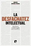 LA DESFACHATEZ INTELECTUAL LA DESFACHATEZ INTELECTUAL