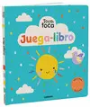 JUEGA-LIBRO TOCA, TOCA JUEGA-LIBRO TOCA, TOCA