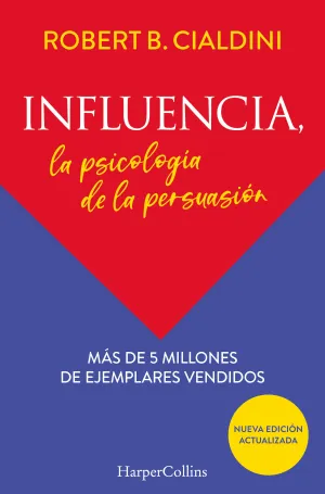 INFLUENCIA. LA PSICOLOGÍA DE LA PERSUASIÓN INFLUENCIA. LA PSICOLOGÍA DE LA PERSUASIÓN