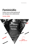 FEMINICIDIO. UNHA NOVA ORDE PATRIARCAL EN TEMPOS D