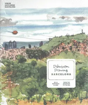 DIBUIXEM / DRAWING BARCELONA.DE LA MUNTANYA... AL MAR / FROM THE MOUNTAIN... TO DIBUIXEM / DRAWING BARCELONA.DE LA MUNTANYA... AL MAR / FROM THE MOUNTAIN... TO