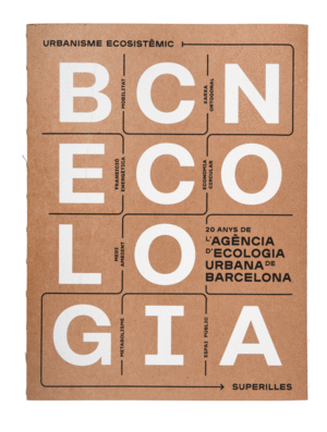 BCNECOLOGIA. 20 ANYS DE L'AGÈNCIA D'ECOLOGIA URBANA DE BARCELONA