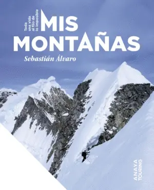 MIS MONTAÑAS. TODA UNA VIDA AL FILO DE LO IMPOSIBLE MIS MONTAÑAS. TODA UNA VIDA AL FILO DE LO IMPOSIBLE