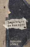 LAGO NEGRO DE TUS OJOS LAGO NEGRO DE TUS OJOS