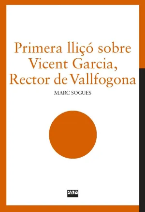 PRIMERA LLIÇO SOBRE VICENT GARCIA, RECTOR DE VALLFOGONA