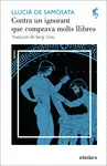 CONTRA UN IGNORANT QUE COMPRAVA MOLTS LLIBRES / UN INTEL·LECTUAL SENSE CULTURA CONTRA UN IGNORANT QUE COMPRAVA MOLTS LLIBRES / UN INTEL·LECTUAL SENSE CULTURA