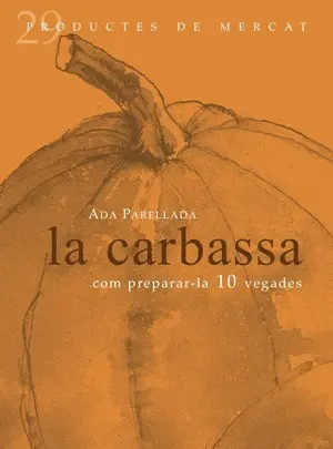 LA CARBASSA: COM PREPARAR-LA 10 VEGADES LA CARBASSA: COM PREPARAR-LA 10 VEGADES