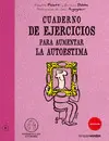 CUADERNO DE EJERCICIOS. AUMENTAR LA AUTOESTIMA CUADERNO DE EJERCICIOS. AUMENTAR LA AUTOESTIMA