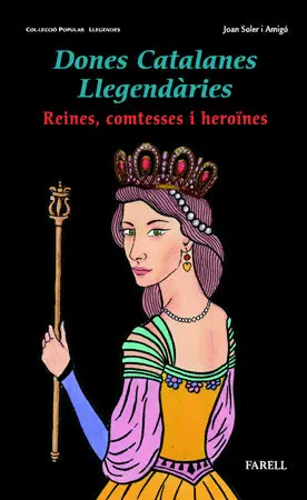 _DONES CATALANES LLEGENDARIES. REINES, COMTESSES I HERO?NES