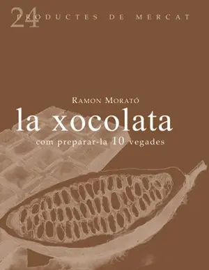 LA XOCOLATA: COM PREPARAR-LA 10 VEGADES