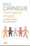 CÓMO GANAR AMIGOS E INFLUIR SOBRE LAS PERSONAS CÓMO GANAR AMIGOS E INFLUIR SOBRE LAS PERSONAS