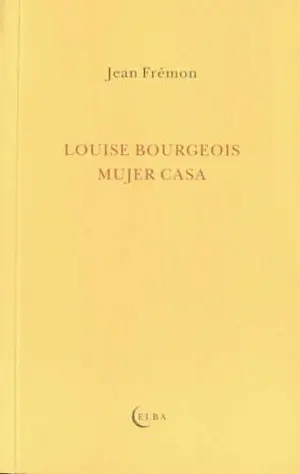 LOUISE BOURGEOIS, MUJER CASA LOUISE BOURGEOIS, MUJER CASA