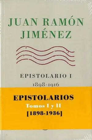 JUAN RAMÓN JIMÉNEZ, EPISTOLARIOS I Y II, 1898-1936 JUAN RAMÓN JIMÉNEZ, EPISTOLARIOS I Y II, 1898-1936