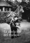LA ABOLICIÓN DEL TRABAJO LA ABOLICIÓN DEL TRABAJO