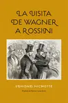 LA VISITA DE WAGNER A ROSSINI LA VISITA DE WAGNER A ROSSINI