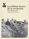SUBLIME LOCURA DE LA REVOLUCIÓN, LA