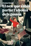 EL NEN QUE SABIA PARLAR L'IDIOMA DELS GOSSOS