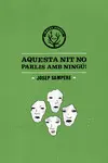 AQUESTA NIT NO PARLIS AMB NINGÚ! AQUESTA NIT NO PARLIS AMB NINGÚ!
