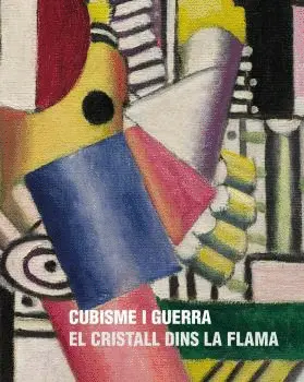 CUBISME I GUERRA. EL CRISTALL DINS LA FLAMA