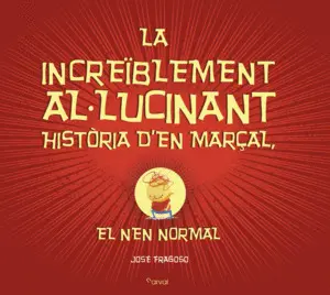 LA INCREÏBLEMENT AL-LUCINANT HISTÒRIA D?EN MARÇAL, EL NEN NORMAL LA INCREÏBLEMENT AL-LUCINANT HISTÒRIA D?EN MARÇAL, EL NEN NORMAL