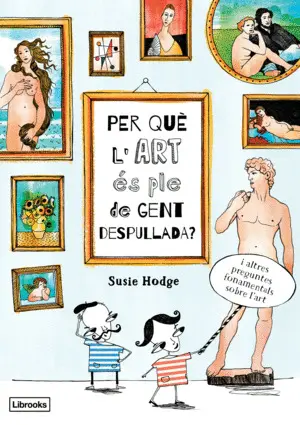 PER QUÈ L'ART ÉS PLE DE GENT DESPULLADA? PER QUÈ L'ART ÉS PLE DE GENT DESPULLADA?