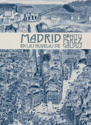 MADRID EN LAS NOVELAS DE BENITO PÉREZ GALDÓS MADRID EN LAS NOVELAS DE BENITO PÉREZ GALDÓS