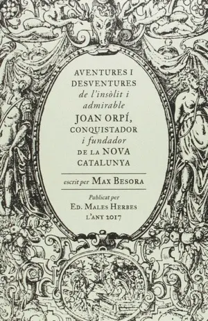 AVENTURES I DESVENTURES DE L'INSÒLIT I ADMIRABLE JOAN ORPÍ, CONQUISTADOR I FUNDA